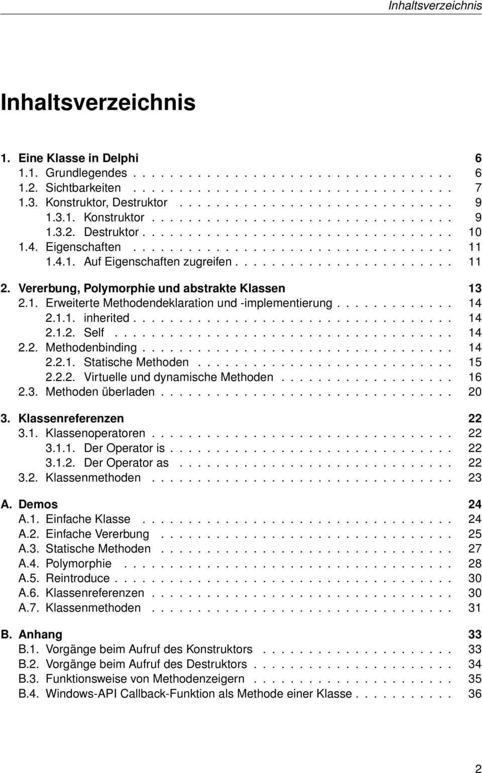 4.1. Auf Eigenschaften zugreifen........................ 11 2. Vererbung, Polymorphie und abstrakte Klassen 13 2.1. Erweiterte Methodendeklaration und -implementierung............. 14 2.1.1. inherited.