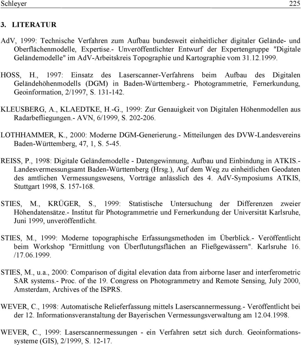 , 1997: Einsatz des Laserscanner-Verfahrens beim Aufbau des Digitalen Geländehöhenmodells (DGM) in Baden-Württemberg.- Photogrammetrie, Fernerkundung, Geoinformation, 2/1997, S. 131-142. KLEUSBERG, A.