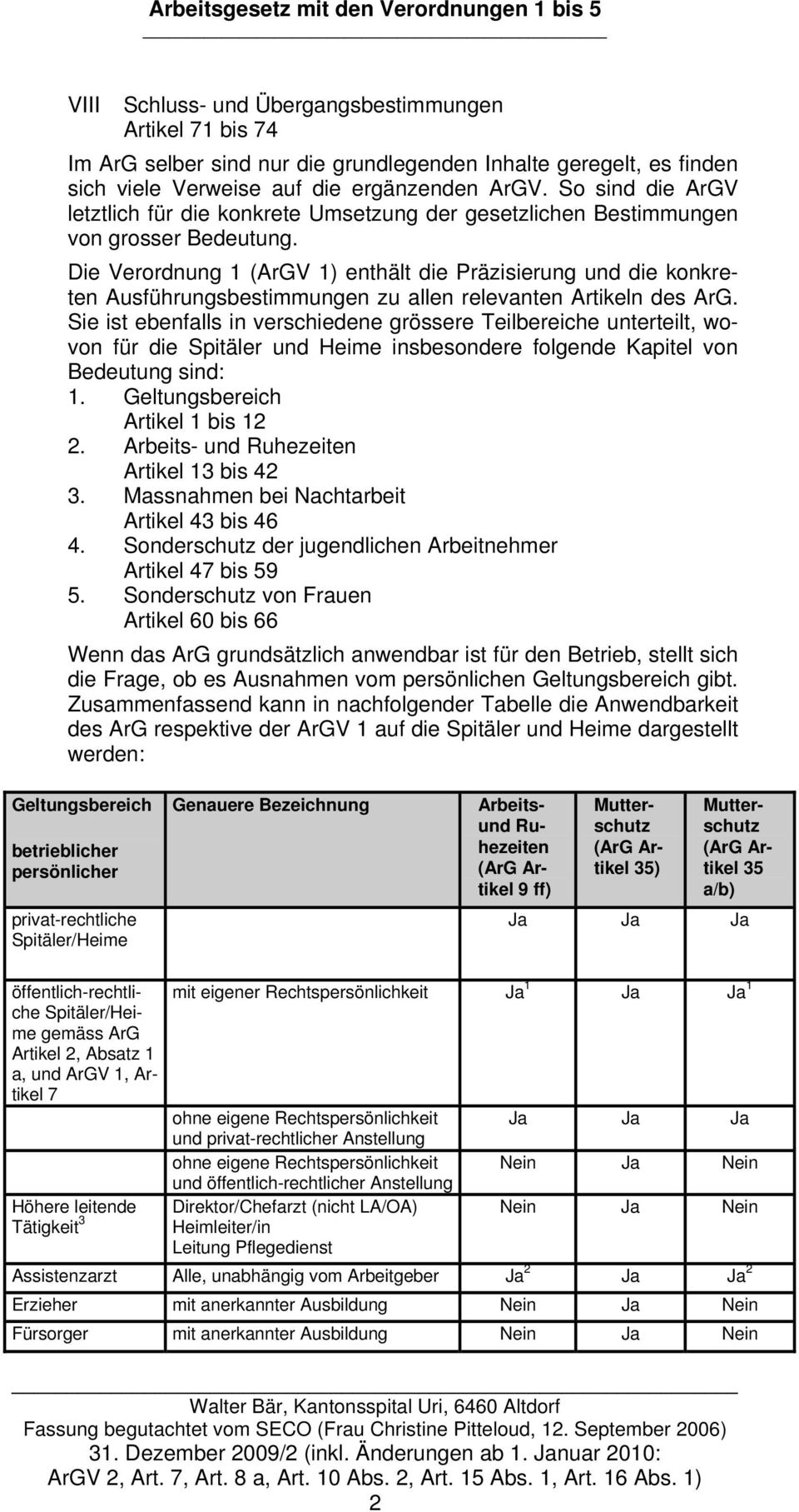 Die Verordnung 1 (ArGV 1) enthält die Präzisierung und die konkreten Ausführungsbestimmungen zu allen relevanten Artikeln des ArG.