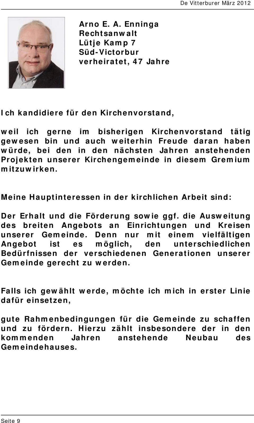 in den nächsten Jahren anstehenden Projekten unserer Kirchengemeinde in diesem Gremium mitzuwirken. Der Erhalt und die Förderung sowie ggf.