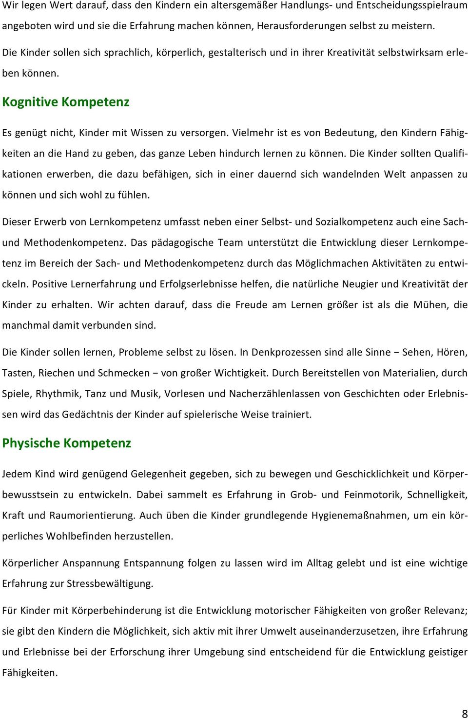 Vielmehr ist es von Bedeutung, den Kindern Fähig- keiten an die Hand zu geben, das ganze Leben hindurch lernen zu können.