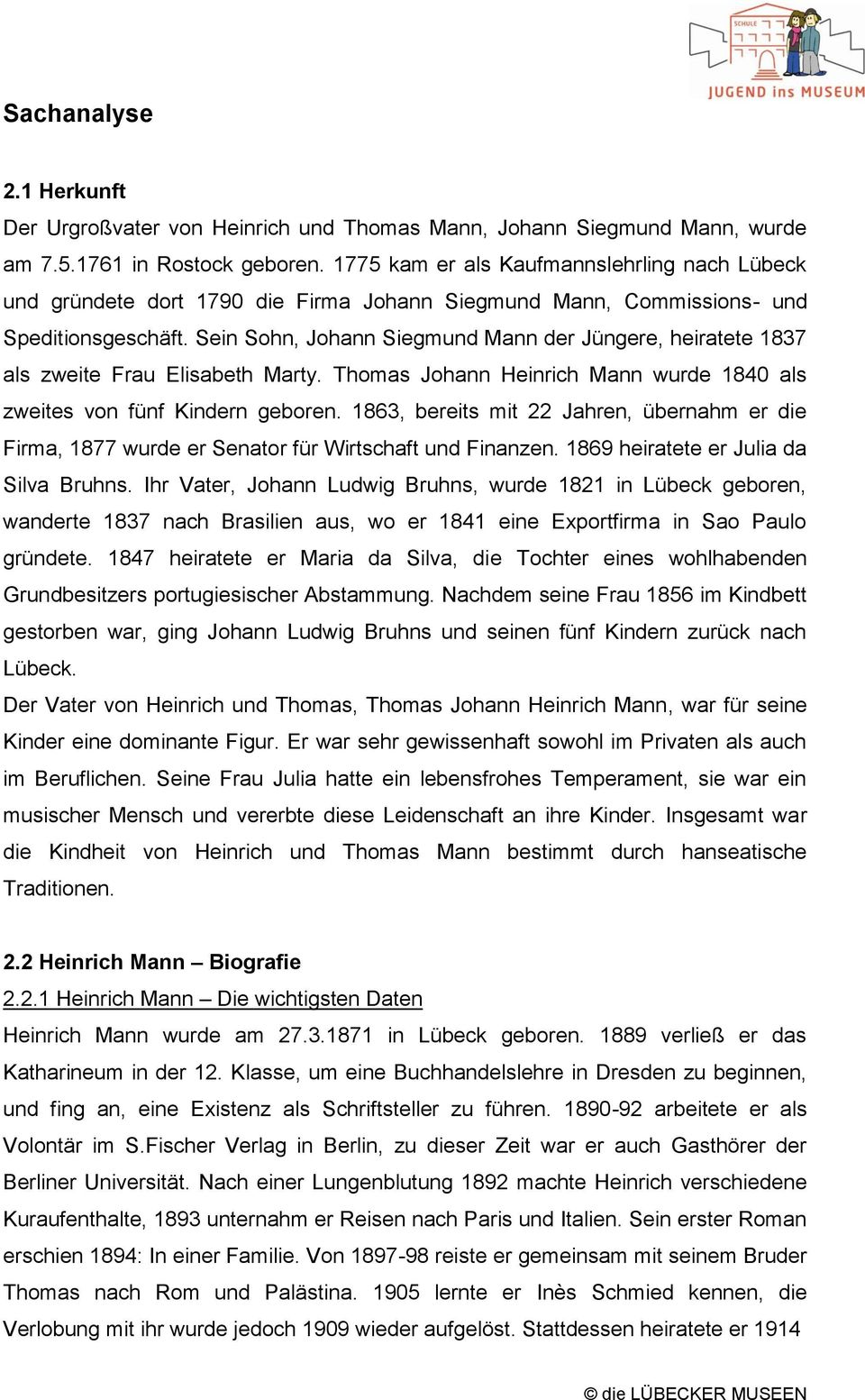 Sein Sohn, Johann Siegmund Mann der Jüngere, heiratete 1837 als zweite Frau Elisabeth Marty. Thomas Johann Heinrich Mann wurde 1840 als zweites von fünf Kindern geboren.