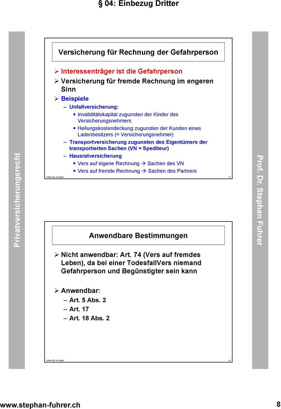 (VN = Spediteur) Hausratversicherung Vers auf eigene Rechnung Sachen des VN Vers auf fremde Rechnung Sachen des Partners Prof. Dr. S. Fuhrer 15 Anwendbare Bestimmungen Nicht anwendbar: Art.