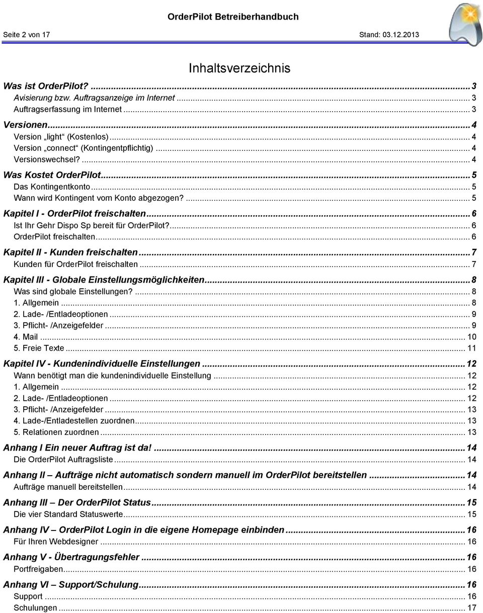 ... 5 Kapitel I - OrderPilot freischalten... 6 Ist Ihr Gehr Dispo Sp bereit für OrderPilot?... 6 OrderPilot freischalten... 6 Kapitel II - Kunden freischalten... 7 Kunden für OrderPilot freischalten.