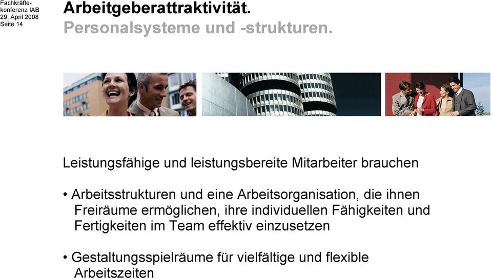 Arbeitsorganisation, die ihnen Freiräume ermöglichen, ihre individuellen Fähigkeiten