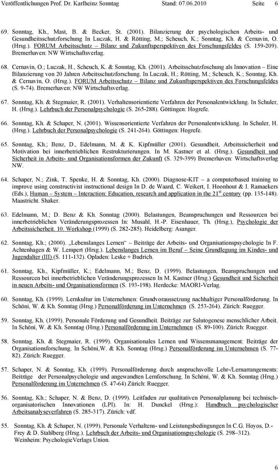FORUM Arbeitsschutz Bilanz und Zukunftsperspektiven des Forschungsfeldes (S. 159-209). Bremerhaven: NW Wirtschaftsverlag. 68. Cernavin, O.; Luczak, H., Scheuch, K. & Sonntag, Kh. (2001).