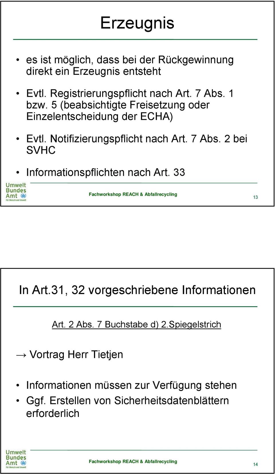 2 bei SVHC Informationspflichten nach Art. 33 13 In Art.31, 32 vorgeschriebene Informationen Art. 2 Abs. 7 Buchstabe d) 2.