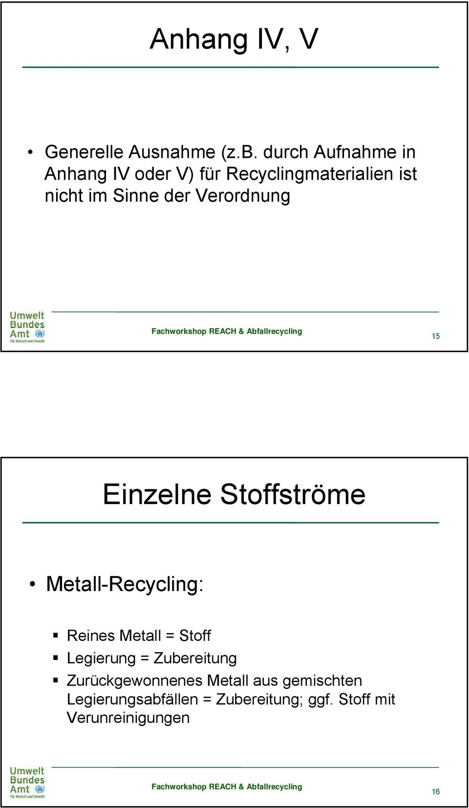 der Verordnung 15 Einzelne Stoffströme Metall-Recycling: Reines Metall = Stoff