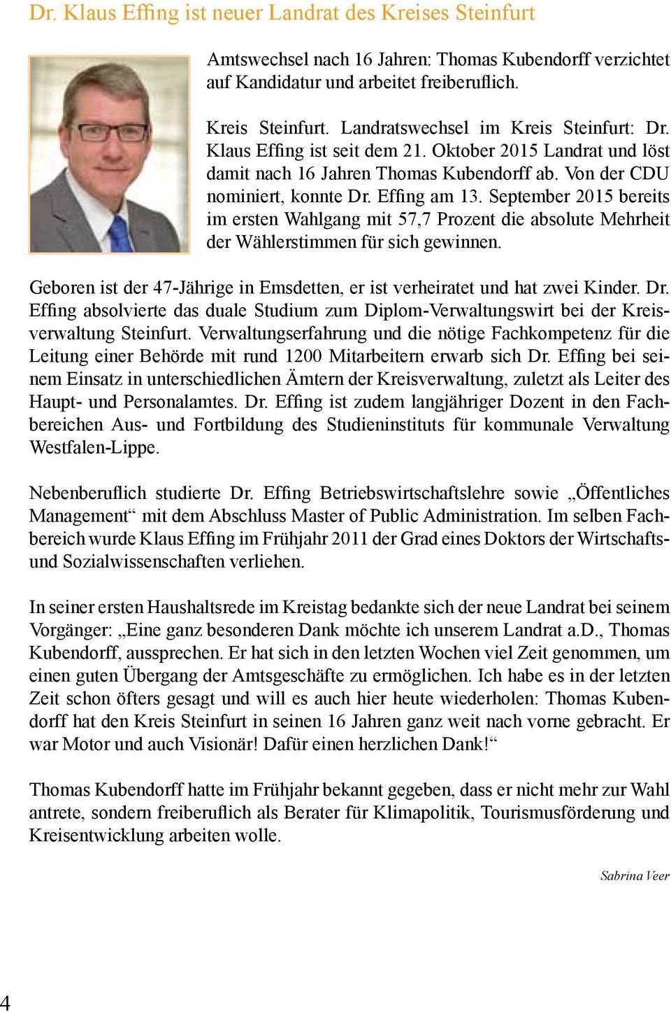 September 2015 bereits im ersten Wahlgang mit 57,7 Prozent die absolute Mehrheit der Wählerstimmen für sich gewinnen. Geboren ist der 47-Jährige in Emsdetten, er ist verheiratet und hat zwei Kinder.