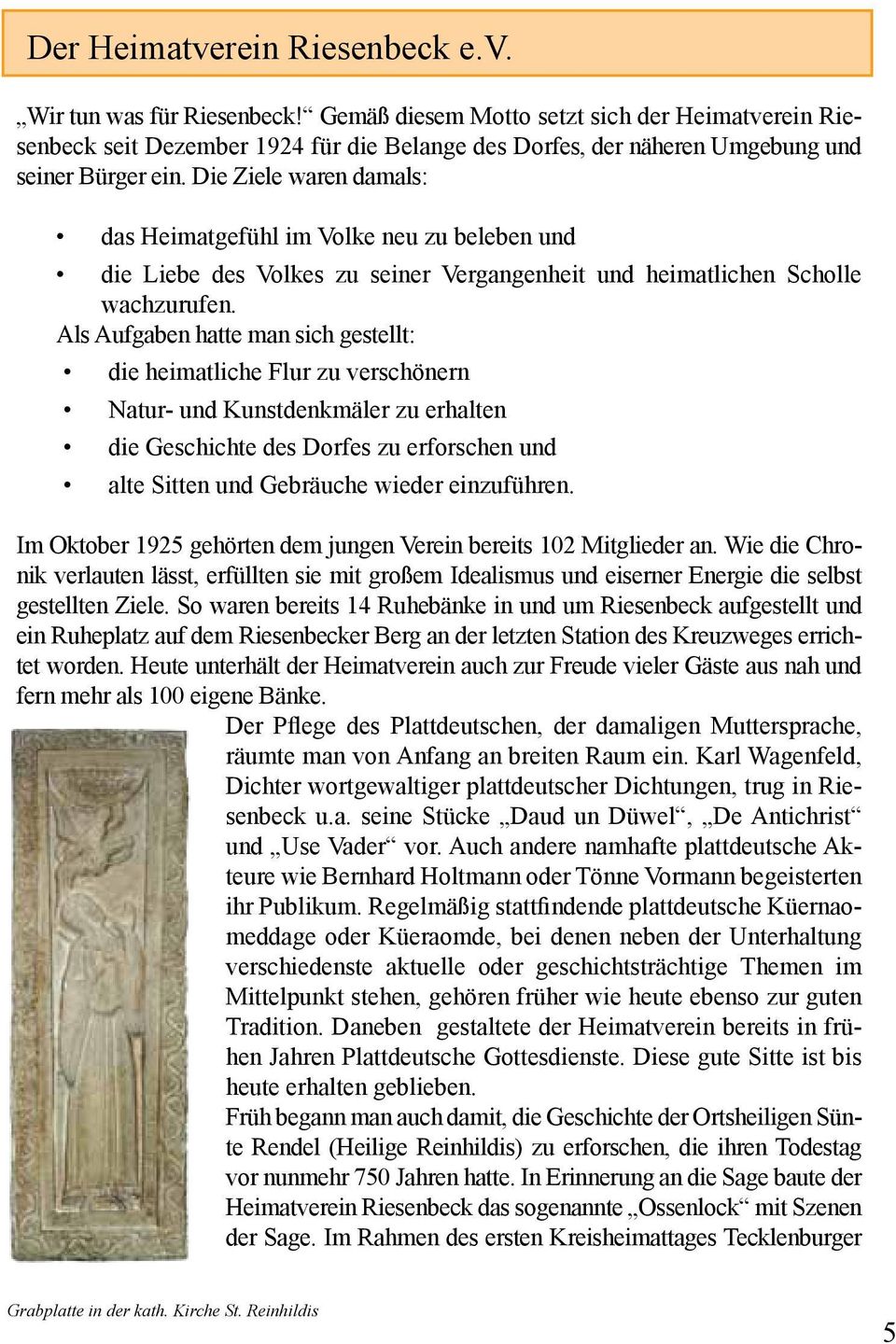 Die Ziele waren damals: das Heimatgefühl im Volke neu zu beleben und die Liebe des Volkes zu seiner Vergangenheit und heimatlichen Scholle wachzurufen.