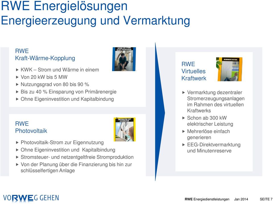 Stromsteuer- und netzentgeltfreie Stromproduktion Von der Planung über die Finanzierung bis hin zur schlüsselfertigen Anlage RWE Virtuelles Kraftwerk Vermarktung