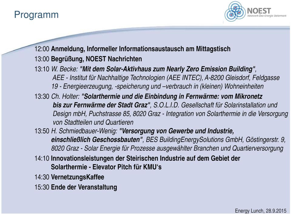 verbrauch in (kleinen) Wohneinheiten 13:30 Ch. Holter: "Solarthermie und die Einbindung in Fernwärme: vom Mikronetz bis zur Fernwärme der Stadt Graz", S.O.L.I.D.
