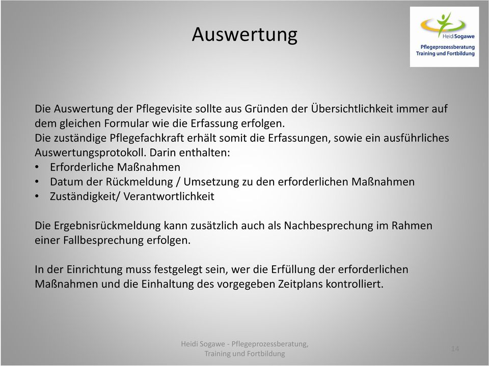 Darin enthalten: Erforderliche Maßnahmen Datum der Rückmeldung / Umsetzung zu den erforderlichen Maßnahmen Zuständigkeit/ Verantwortlichkeit Die