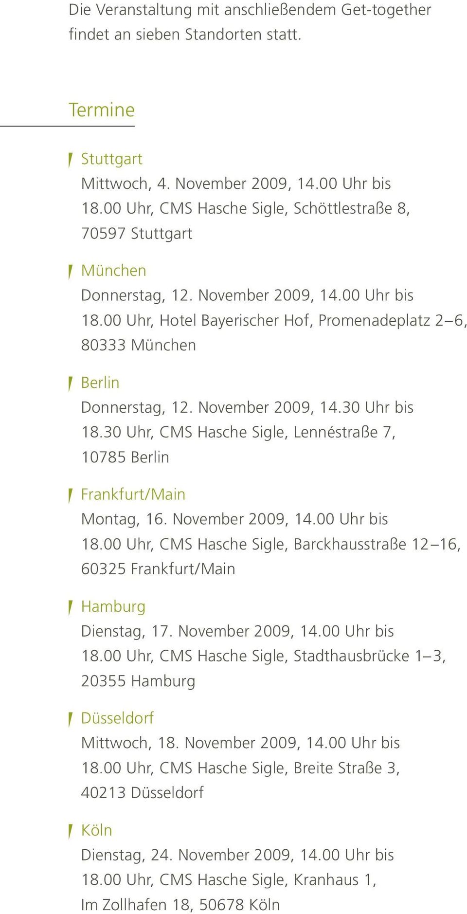 00 Uhr, Hotel Bayerischer Hof, Promenadeplatz 2 6, 80333 München Berlin Donnerstag, 12. November 2009, 14.30 Uhr bis 18.