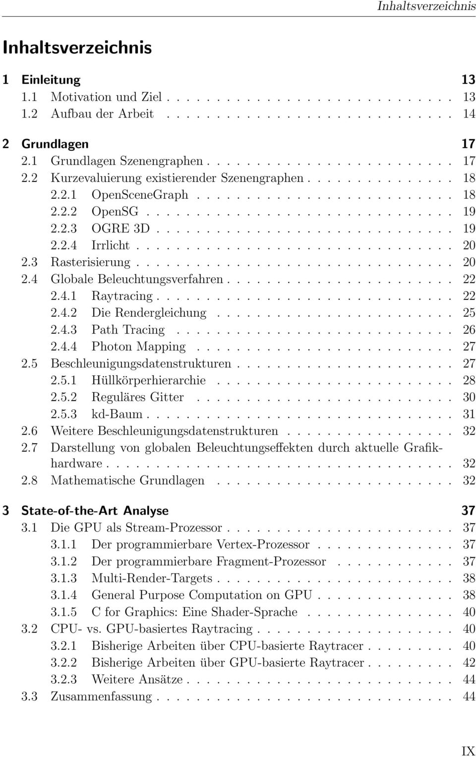 2.3 OGRE 3D.............................. 19 2.2.4 Irrlicht................................ 20 2.3 Rasterisierung................................ 20 2.4 Globale Beleuchtungsverfahren....................... 22 2.