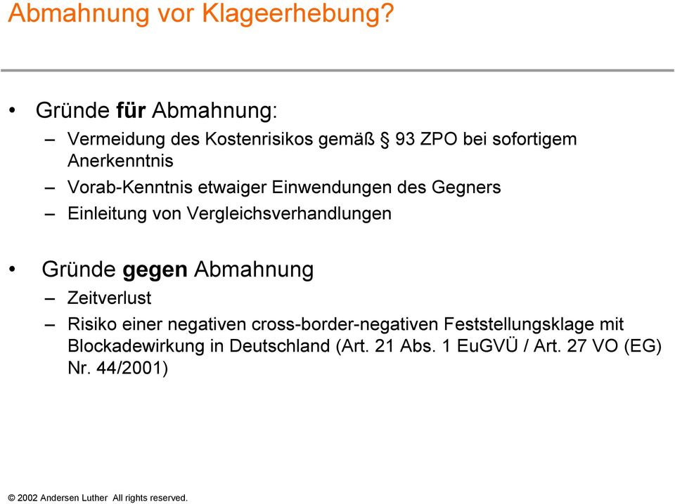 Vorab-Kenntnis etwaiger Einwendungen des Gegners Einleitung von Vergleichsverhandlungen Gründe