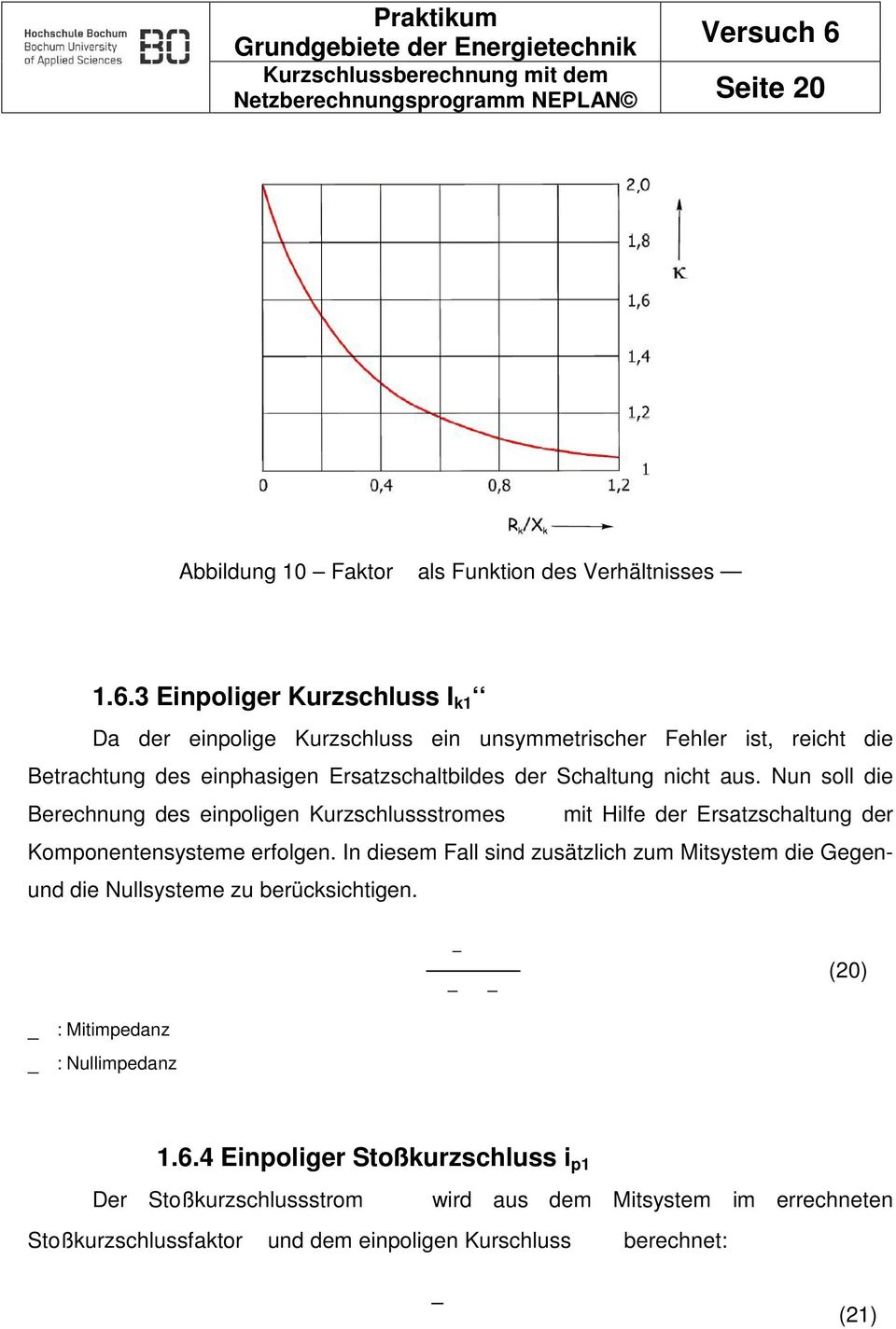 nicht aus. Nun soll die Berechnung des einpoligen Kurzschlussstromes mit Hilfe der Ersatzschaltung der Komponentensysteme erfolgen.