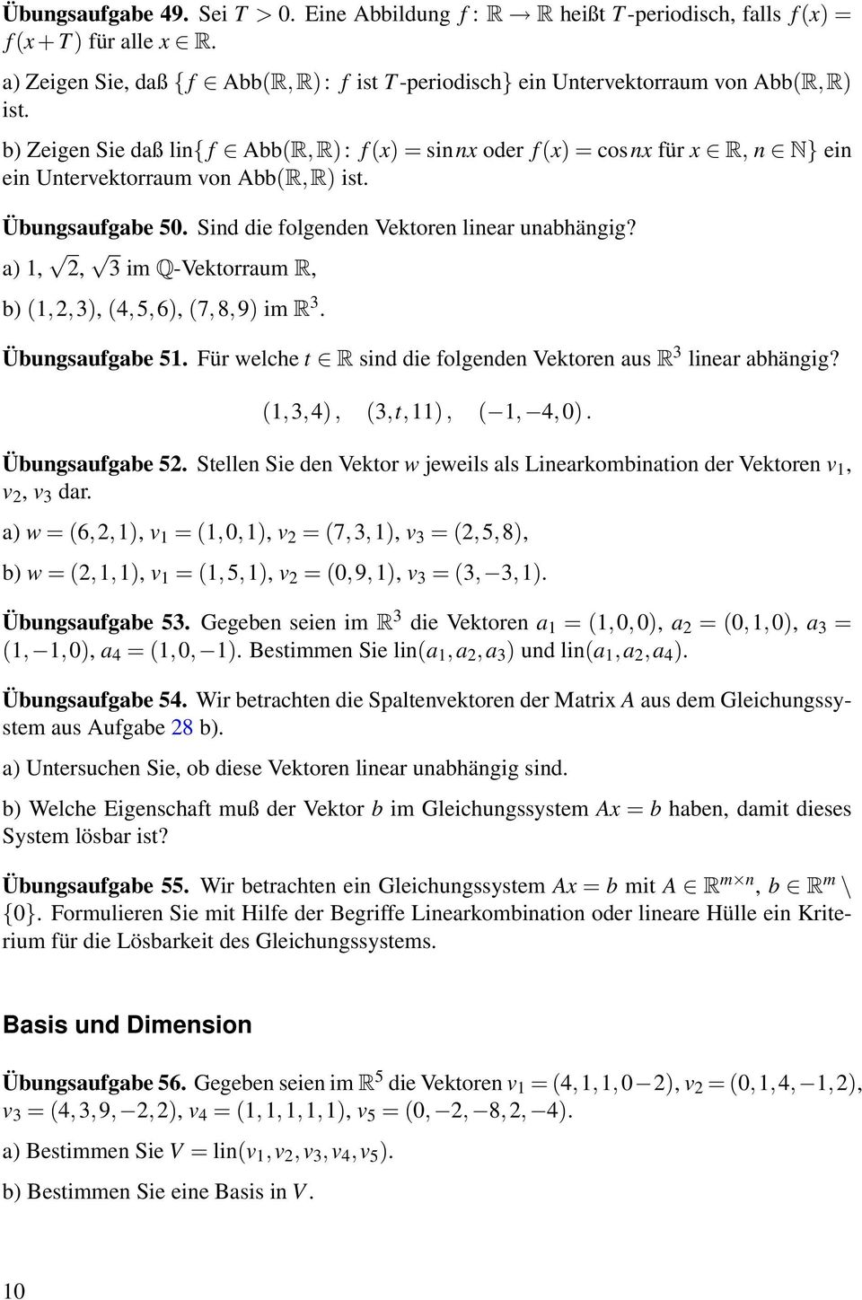 b) Zeigen Sie daß lin{ f Abb(R,R): f (x) = sinnx oder f (x) = cosnx für x R, n N} ein ein Untervektorraum von Abb(R,R) ist. Übungsaufgabe 50. Sind die folgenden Vektoren linear unabhängig?