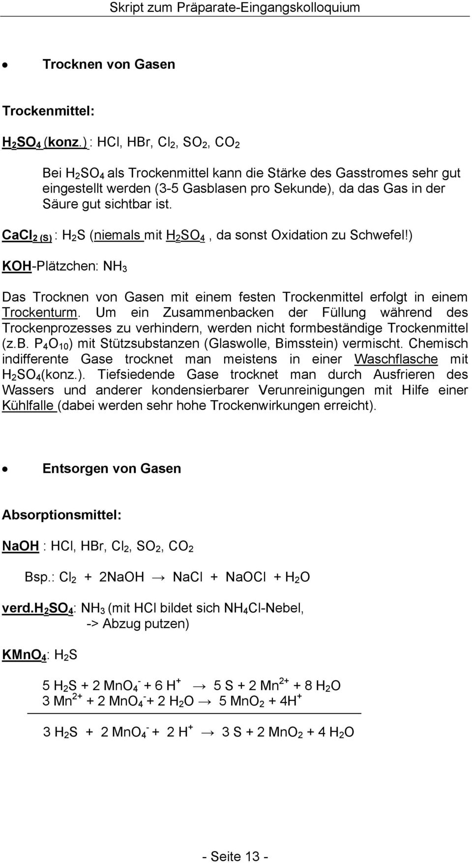 CaCl 2 (S) : H 2 S (niemals mit H 2 S 4, da sonst xidation zu Schwefel!) KH-Plätzchen: NH 3 Das Trocknen von Gasen mit einem festen Trockenmittel erfolgt in einem Trockenturm.