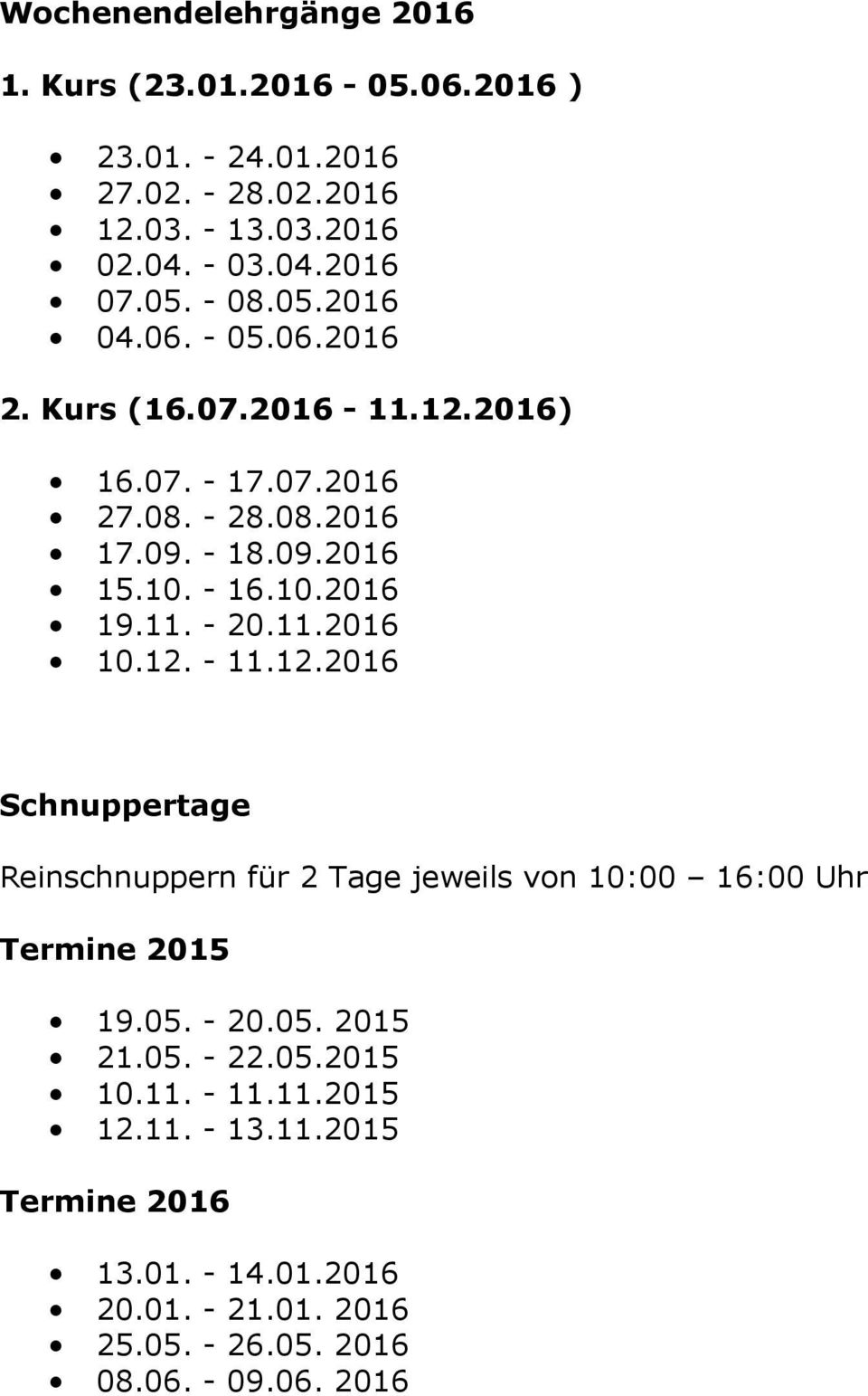 11.2016 10.12. - 11.12.2016 Schnuppertage Reinschnuppern für 2 Tage jeweils von 10:00 16:00 Uhr Termine 2015 19.05. - 20.05. 2015 21.05. - 22.05.2015 10.