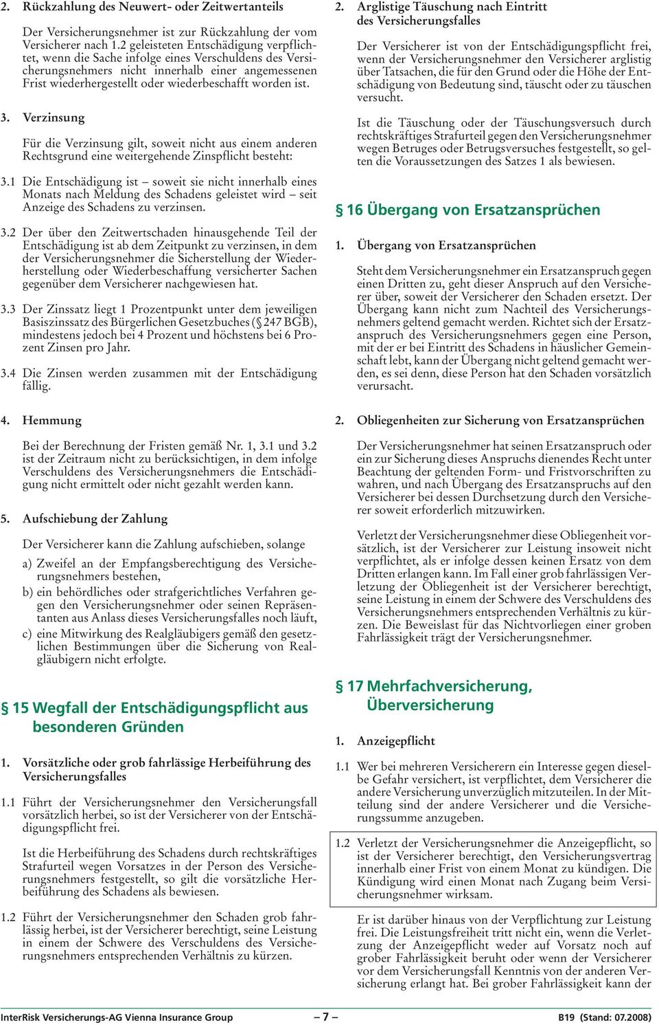 3. Verzinsung Für die Verzinsung gilt, soweit nicht aus einem anderen Rechtsgrund eine weitergehende Zinspflicht besteht: 3.