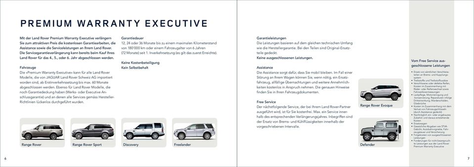 Fahrzeuge Die «Premium Warranty Executive» kann für alle Land Rover Modelle, die von JAGUAR Land Rover Schweiz AG importiert worden sind, ab Erstinverkehrssetzung bis max.
