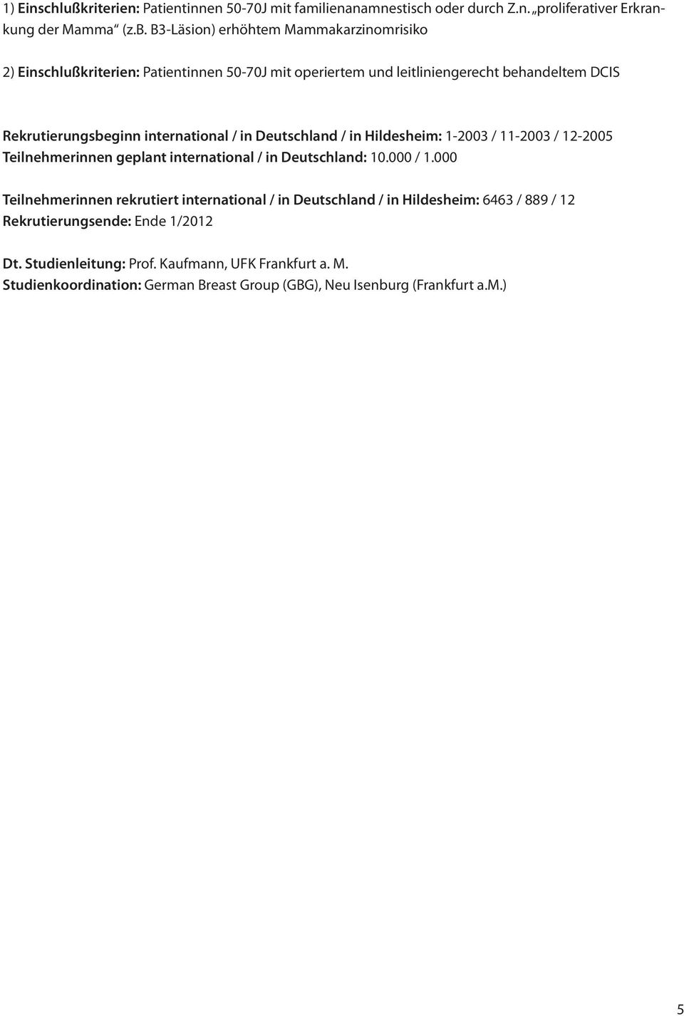 / in Deutschland / in Hildesheim: 1-2003 / 11-2003 / 12-2005 Teilnehmerinnen geplant international / in Deutschland: 10.000 / 1.