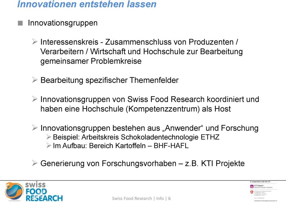 koordiniert und haben eine Hochschule (Kompetenzzentrum) als Host Innovationsgruppen bestehen aus Anwender und Forschung Beispiel: