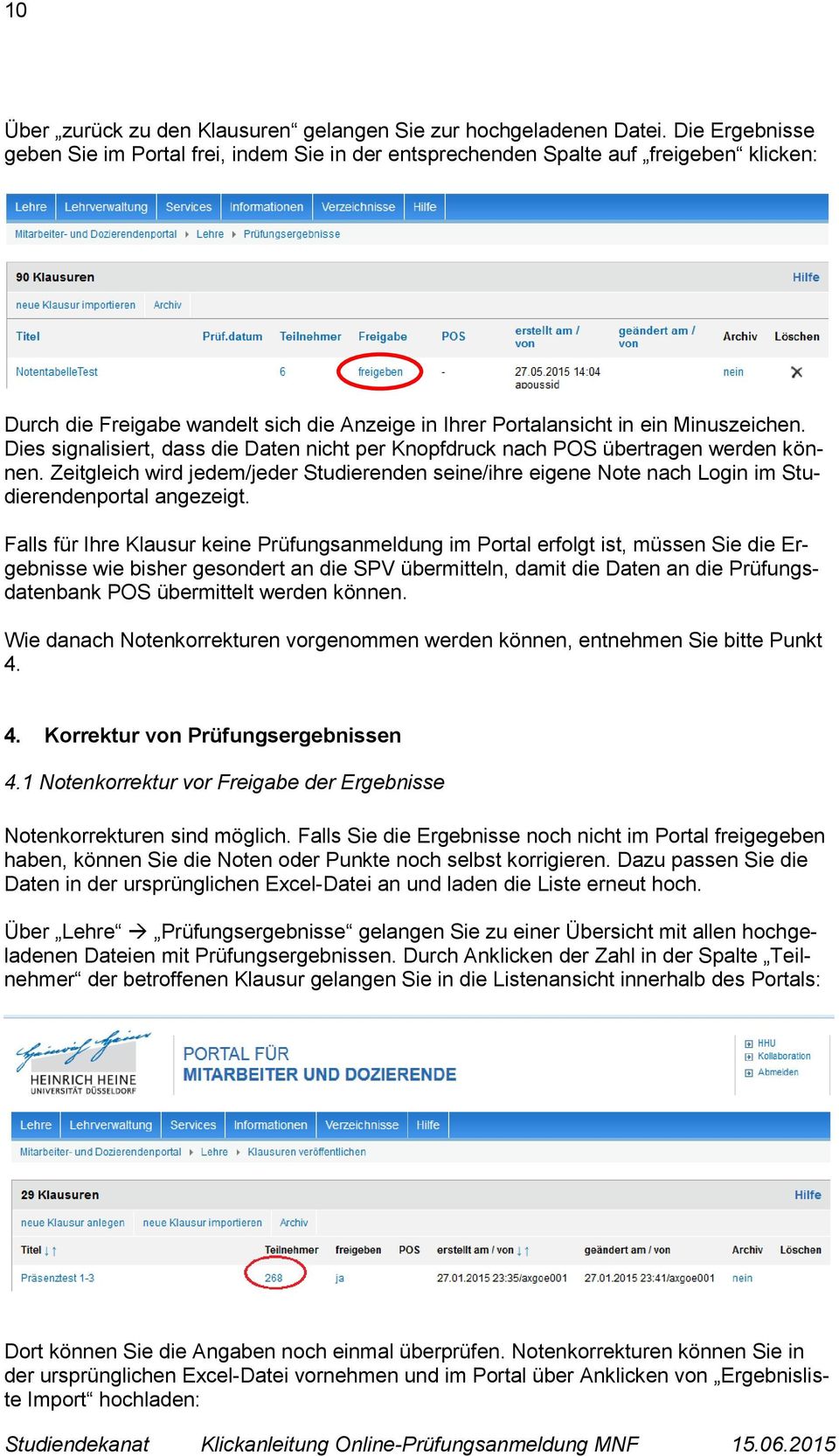 Dies signalisiert, dass die Daten nicht per Knopfdruck nach POS übertragen werden können. Zeitgleich wird jedem/jeder Studierenden seine/ihre eigene Note nach Login im Studierendenportal angezeigt.