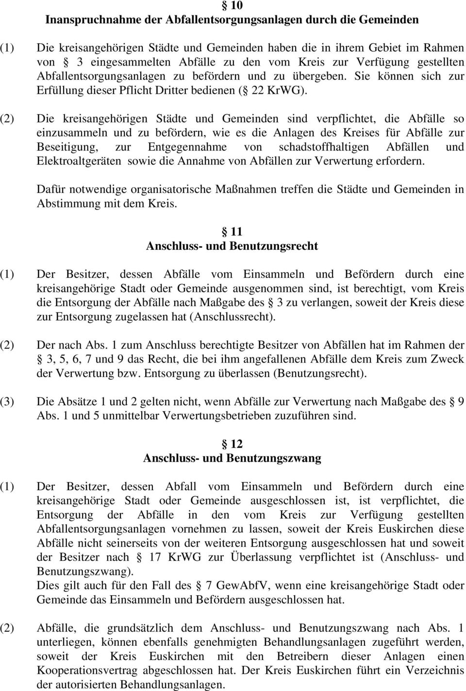 (2) Die kreisangehörigen Städte und Gemeinden sind verpflichtet, die Abfälle so einzusammeln und zu befördern, wie es die Anlagen des Kreises für Abfälle zur Beseitigung, zur Entgegennahme von