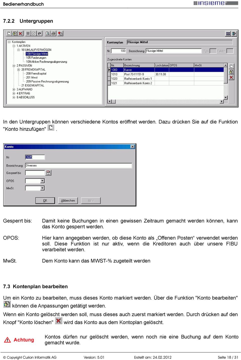 Diese Funktion ist nur aktiv, wenn die Kreditoren auch über unsere FIBU verarbeitet werden. Dem Konto kann das MWST-% zugeteilt werden 7.