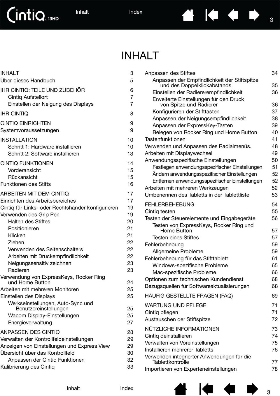 Einrichten des Arbeitsbereiches 17 Cintiq für Links- oder Rechtshänder konfigurieren 19 Verwenden des Grip Pen 19 Halten des Stiftes 20 Positionieren 21 Klicken 21 Ziehen 22 Verwenden des