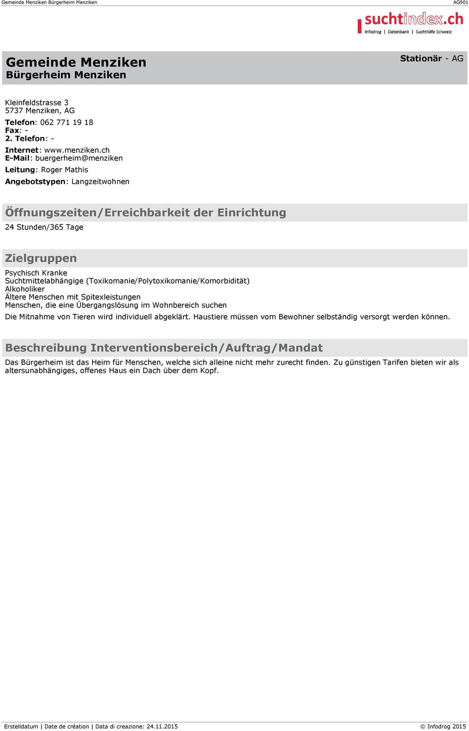 Alkoholiker Ältere Menschen mit Spitexleistungen Menschen, die eine Übergangslösung im Wohnbereich suchen Die Mitnahme von Tieren wird individuell abgeklärt.