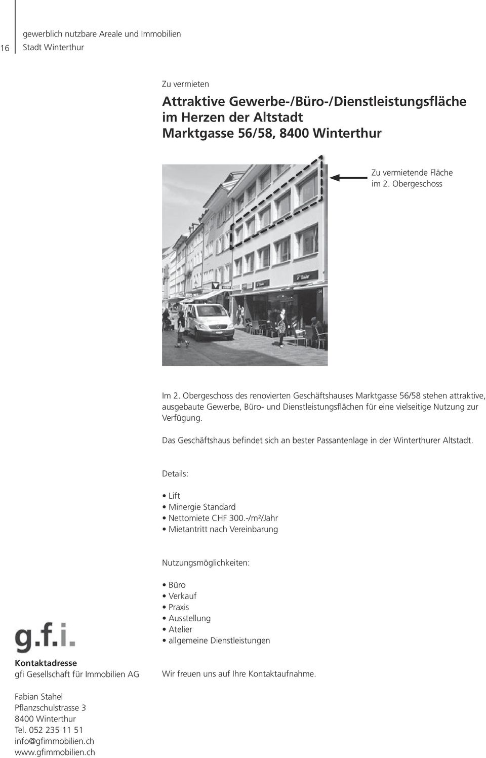 Das Geschäftshaus befindet sich an bester Passantenlage in der Winterthurer Altstadt. Details: Lift Minergie Standard Nettomiete CHF 300.
