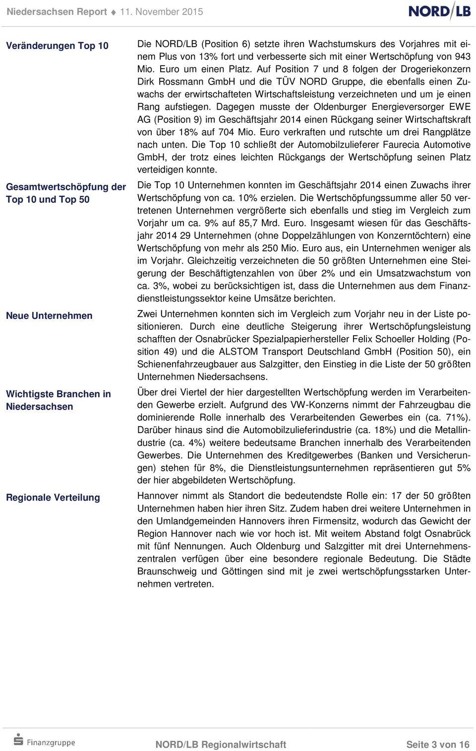 Auf Position 7 und 8 folgen der Drogeriekonzern Dirk Rossmann GmbH und die TÜV NORD Gruppe, die ebenfalls einen Zuwachs der erwirtschafteten Wirtschaftsleistung verzeichneten und um je einen