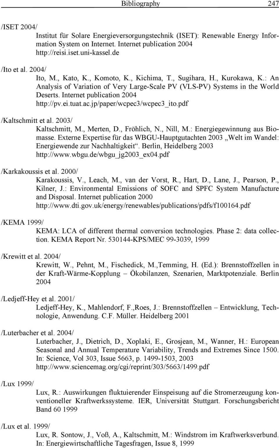Internet publication 2004 http://pv.ei.tuat.ac.jp/paper/wcpec3/wcpec3_ito.pdf /Kaltschmitt et al. 2003/ Kaltschmitt, M., Merten, D., Fröhlich, N., Nill, M.: Energiegewinnung aus Biomasse.