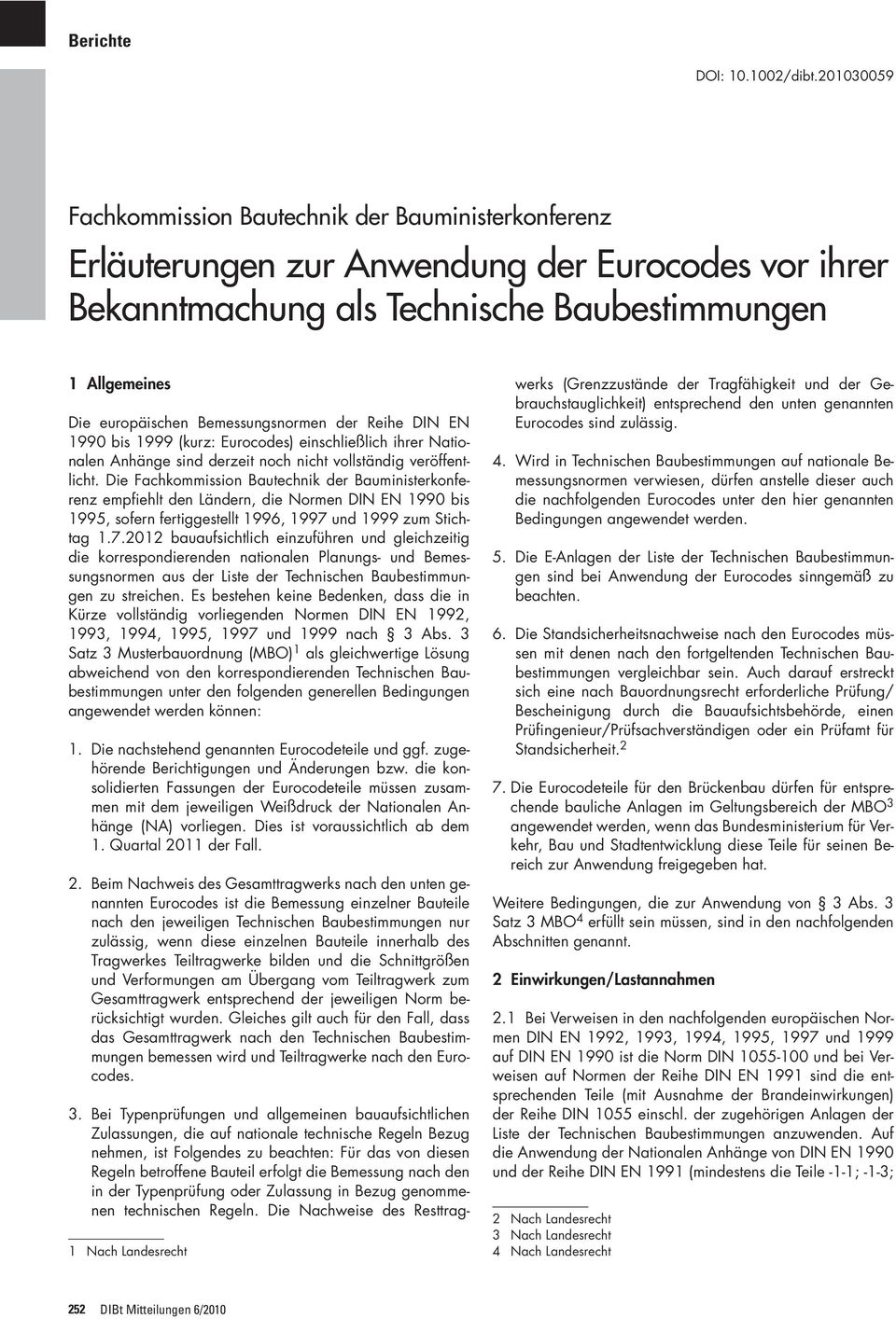 Bemessungsnormen der Reihe DIN EN 1990 bis 1999 (kurz: Eurocodes) einschließlich ihrer Nationalen Anhänge sind derzeit noch nicht vollständig veröffentlicht.