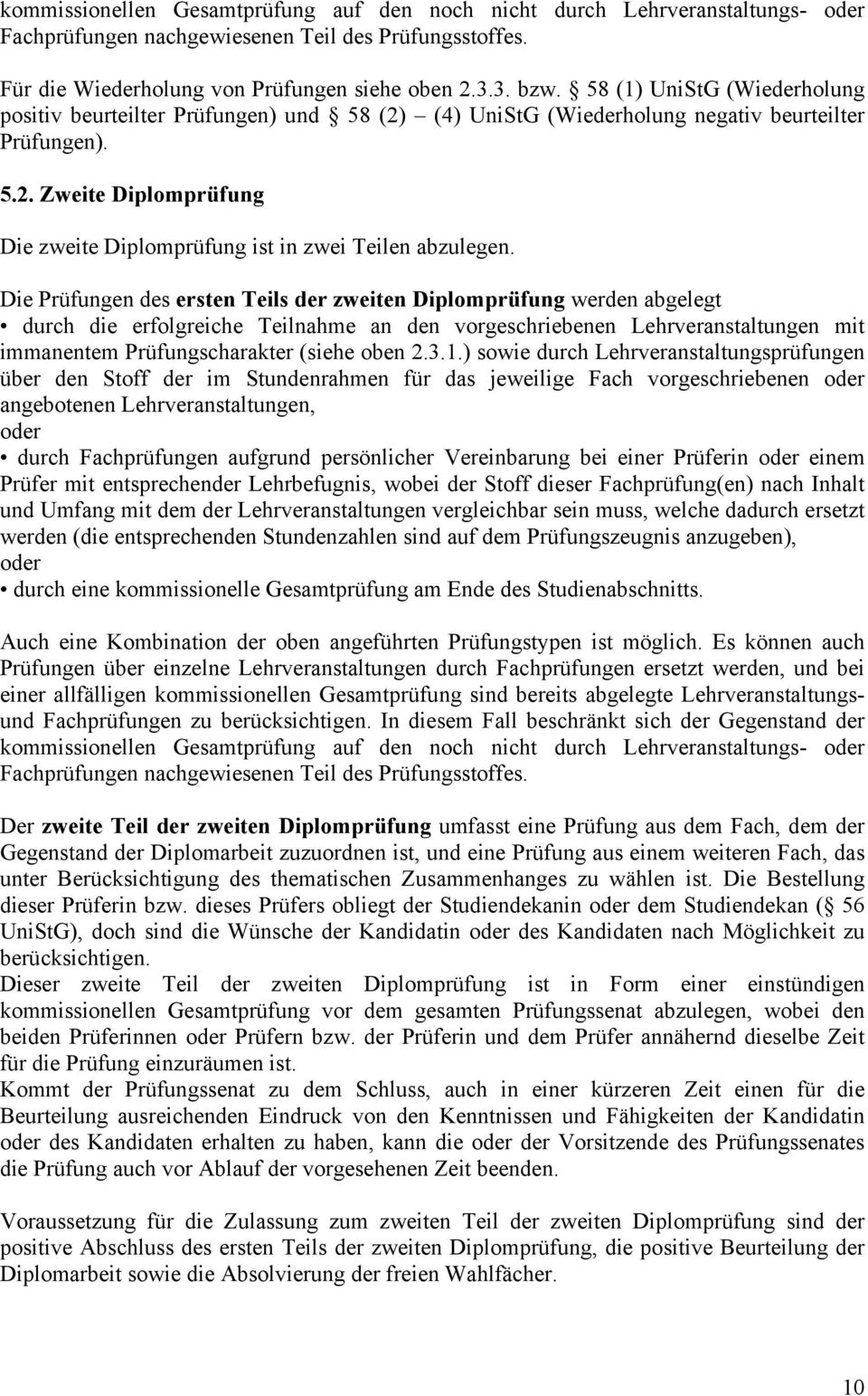 Die Prüfungen des ersten Teils der zweiten Diplomprüfung werden abgelegt durch die erfolgreiche Teilnahme an den vorgeschriebenen Lehrveranstaltungen mit immanentem Prüfungscharakter (siehe oben 2.3.