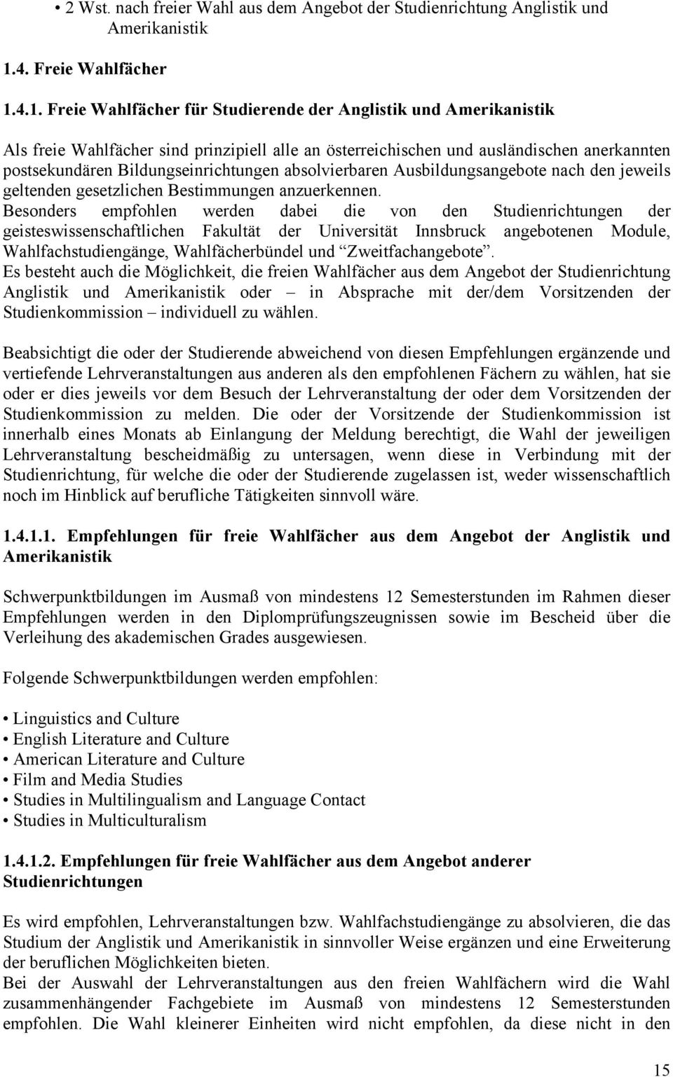 4.1. Freie Wahlfächer für Studierende der Anglistik und Amerikanistik Als freie Wahlfächer sind prinzipiell alle an österreichischen und ausländischen anerkannten postsekundären Bildungseinrichtungen