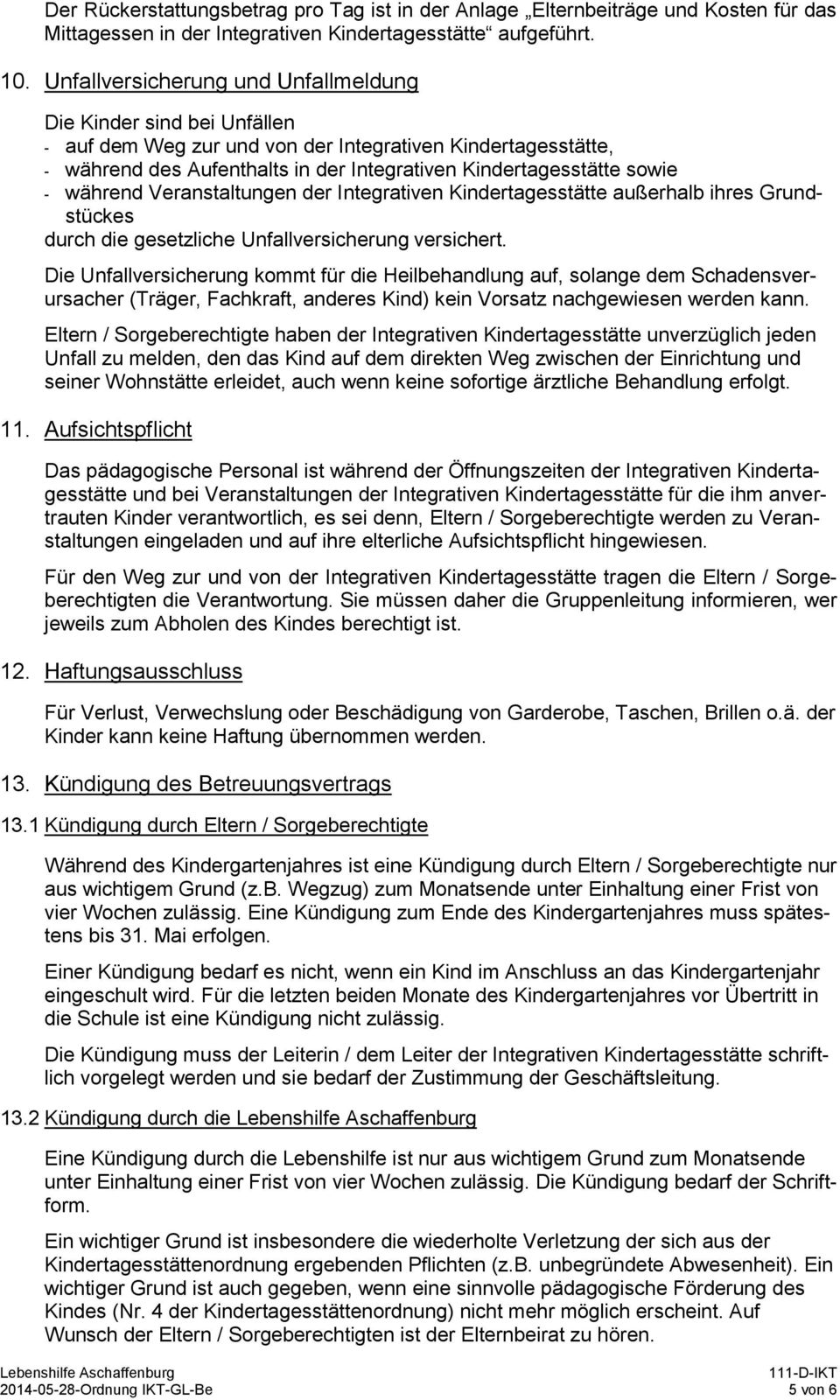 während Veranstaltungen der Integrativen Kindertagesstätte außerhalb ihres Grundstückes durch die gesetzliche Unfallversicherung versichert.