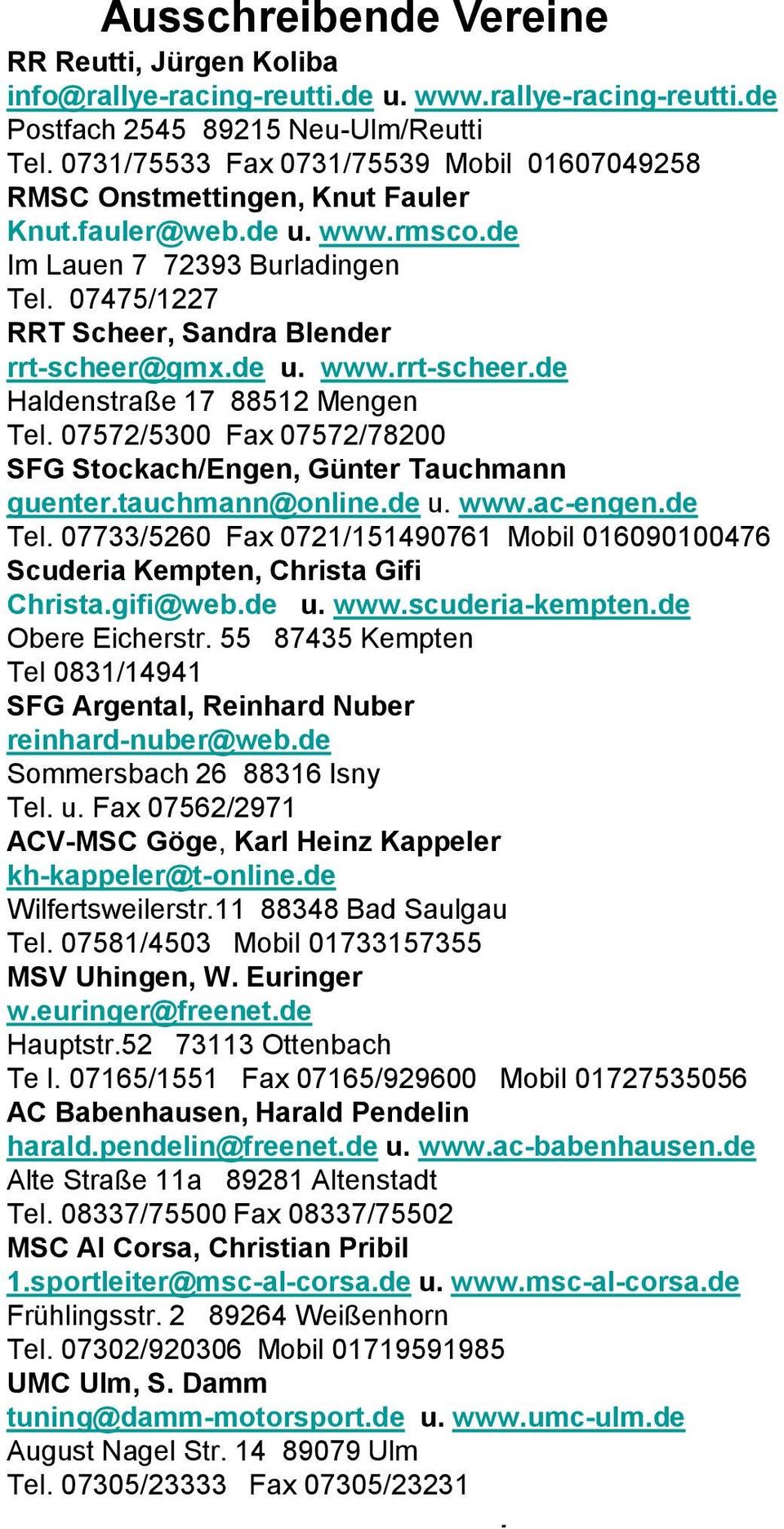 de u. www.rrt-scheer.de Haldenstraße 17 88512 Mengen Tel. 07572/5300 Fax 07572/78200 SFG Stockach/Engen, Günter Tauchmann guenter.tauchmann@online.de u. www.ac-engen.de Tel.