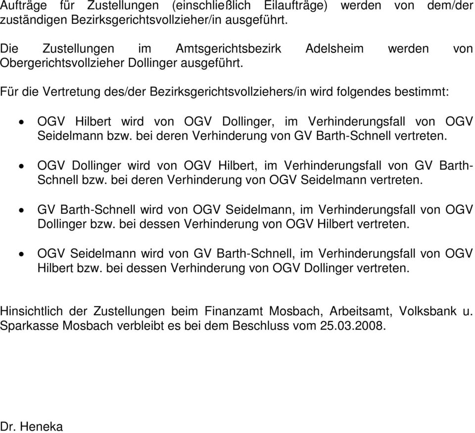 Für die Vertretung des/der Bezirksgerichtsvollziehers/in wird folgendes bestimmt: OGV Hilbert wird von OGV Dollinger, im Verhinderungsfall von OGV Seidelmann bzw.