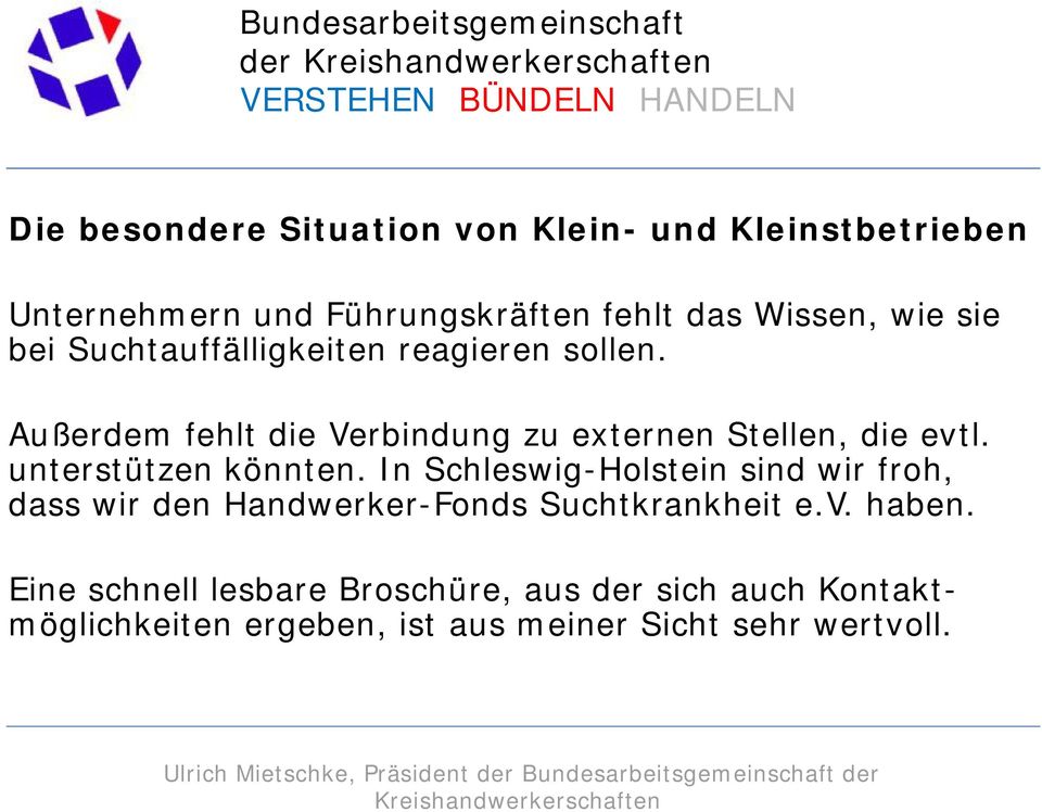 unterstützen könnten. In Schleswig-Holstein sind wir froh, dass wir den Handwerker-Fonds Suchtkrankheit e.v.