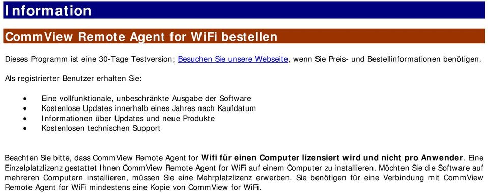 Kostenlosen technischen Support Beachten Sie bitte, dass CommView Remote Agent for Wifi für einen Computer lizensiert wird und nicht pro Anwender.