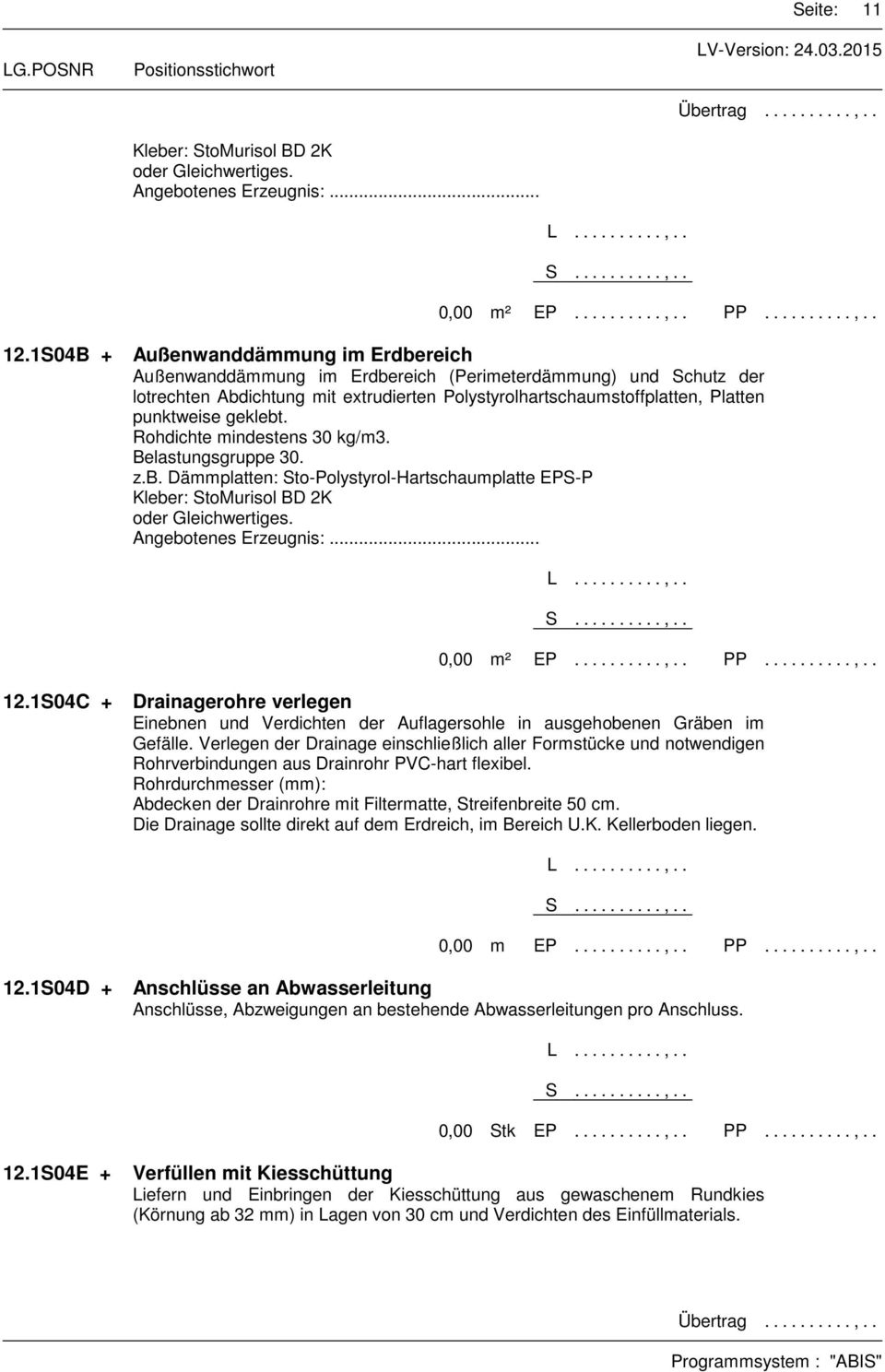 geklebt. Rohdichte mindestens 30 kg/m3. Belastungsgruppe 30. z.b. Dämmplatten: Sto-Polystyrol-Hartschaumplatte EPS-P Kleber: StoMurisol BD 2K oder Gleichwertiges. 12.