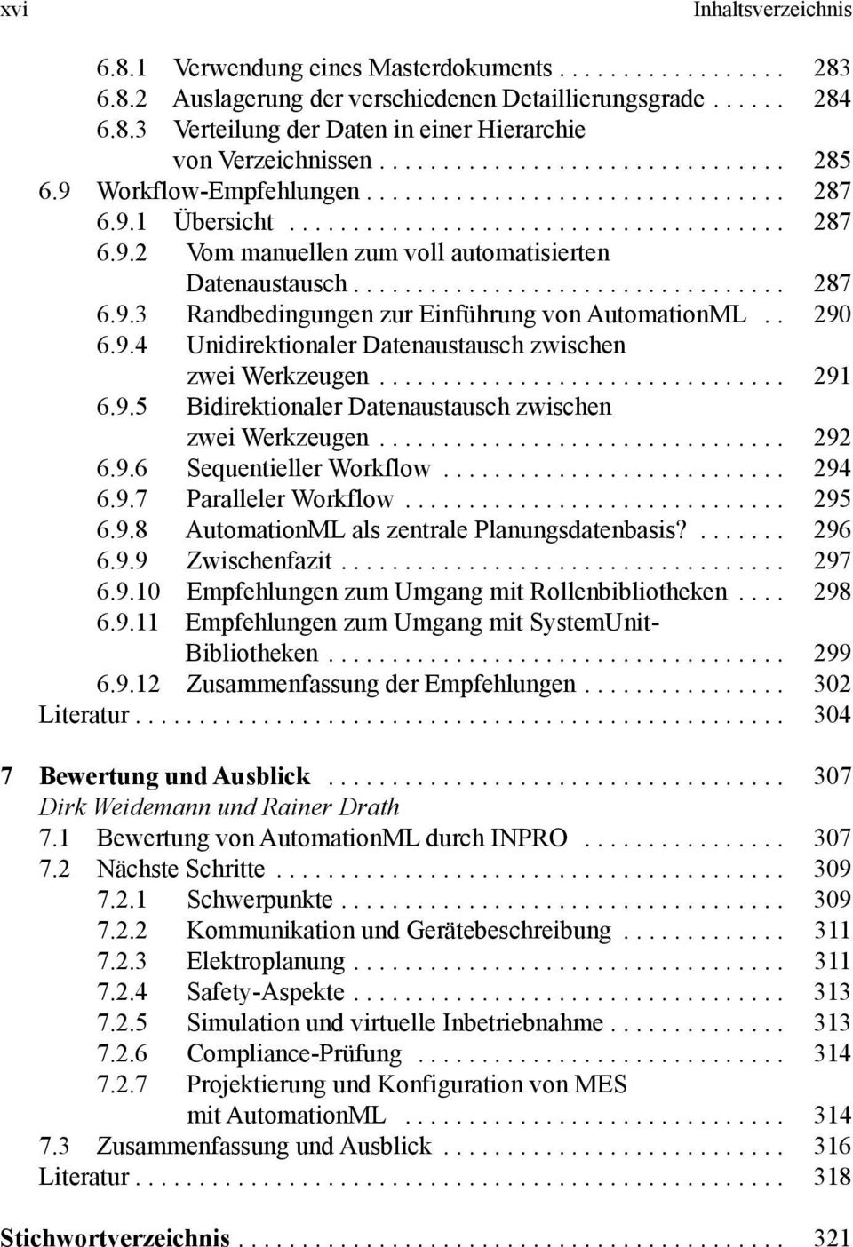 ................................. 287 6.9.3 Randbedingungen zur Einführung von AutomationML.. 290 6.9.4 Unidirektionaler Datenaustausch zwischen zwei Werkzeugen................................ 291 6.