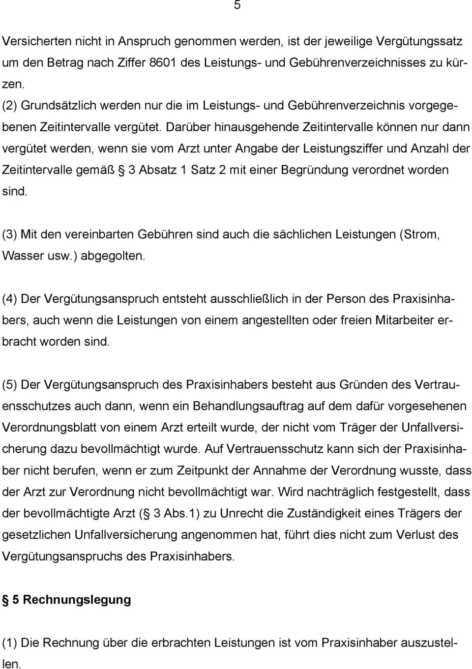 Darüber hinausgehende Zeitintervalle können nur dann vergütet werden, wenn sie vom Arzt unter Angabe der Leistungsziffer und Anzahl der Zeitintervalle gemäß 3 Absatz 1 Satz 2 mit einer Begründung