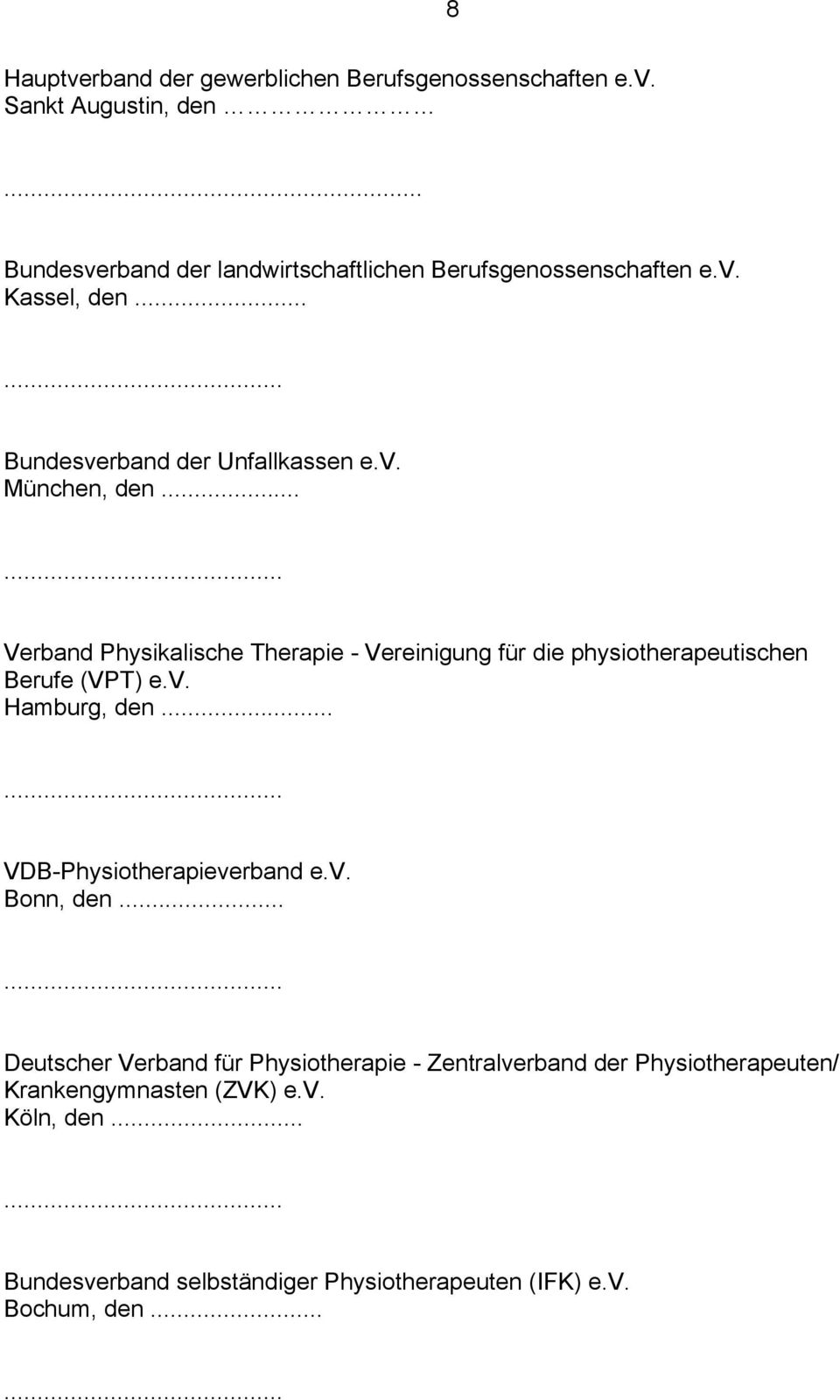 .. Verband Physikalische Therapie - Vereinigung für die physiotherapeutischen Berufe (VPT) e.v. Hamburg, den... VDB-Physiotherapieverband e.