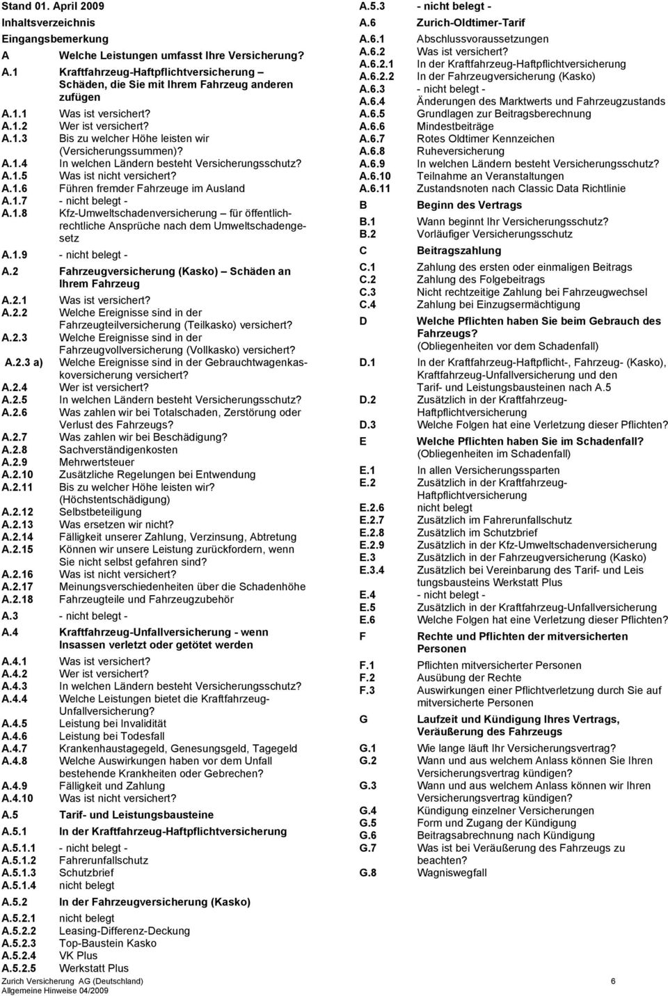 1.7 - nicht belegt - A.1.8 Kfz-Umweltschadenversicherung für öffentlichrechtliche Ansprüche nach dem Umweltschadengesetz A.1.9 - nicht belegt - A.