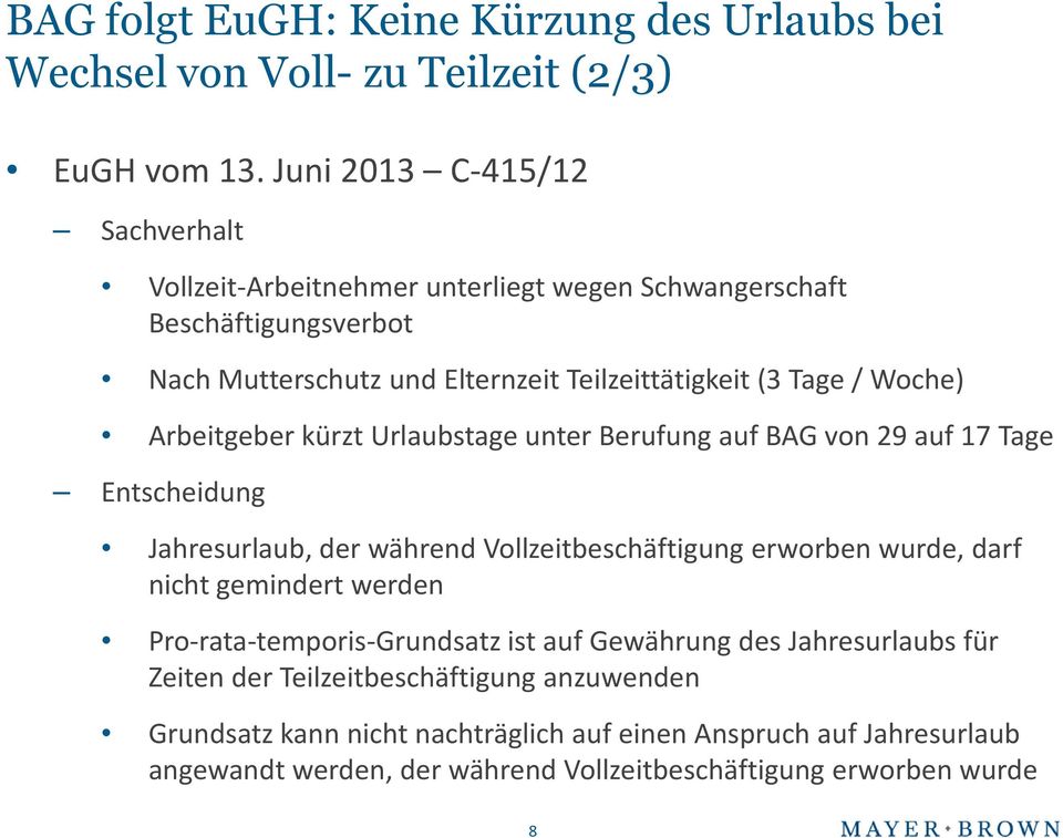 Woche) Arbeitgeber kürzt Urlaubstage unter Berufung auf BAG von 29 auf 17 Tage Jahresurlaub, der während Vollzeitbeschäftigung erworben wurde, darf nicht gemindert werden